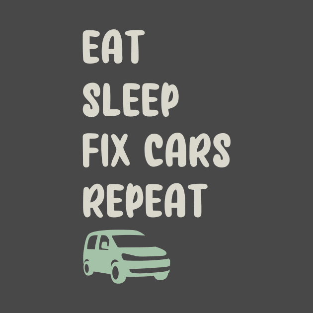 EAT, SLEEP, FIX CARS, REPEAT FUNNY by TrendyPlaza