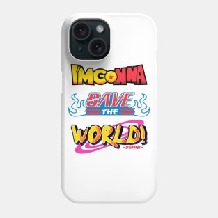 Save The World! Yeah! Phone Case