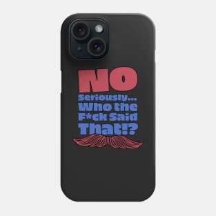 No Seriously... Who the F*ck Said That!? V2 - Kill Tony W. Montgomery Quote Phone Case