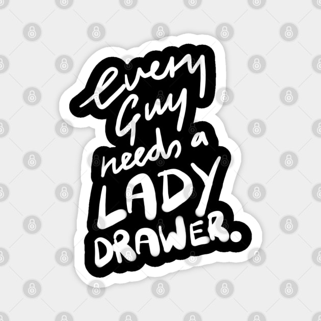 Every Guy Needs a Lady Drawer Magnet by sketchnkustom