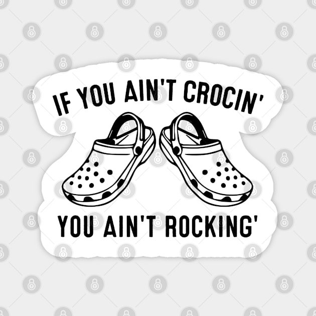 If You Ain't Crocin' You Ain't Rockin' Crocs Magnet by HeroGifts