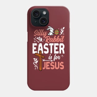 Silly Rabbit Easter For Jesus Phone Case