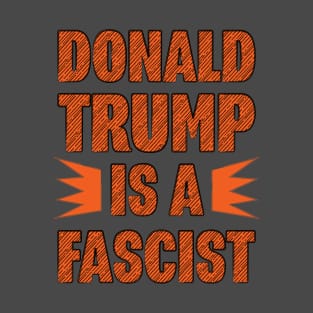 Donald Trump is a Fascist T-Shirt