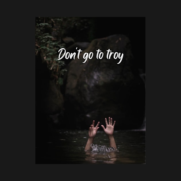 Don't go to Troy by ThePureAudacity