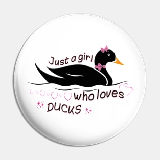 Just a girl who loves Ducks Pin