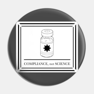 Compliance, not Science (Vaccine Vial) Pin