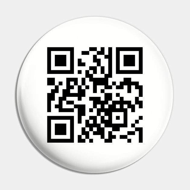Rick Roll Qr Code Rick Roll Pin Teepublic