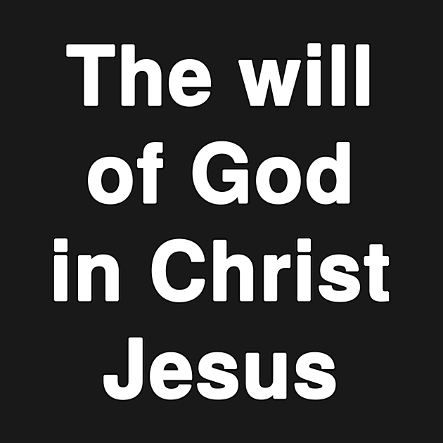 The will of God in Christ Jesus by Holy Bible Verses