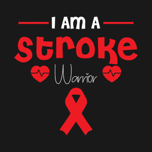 I Am A Stroke Warrior tshirt T-Shirt