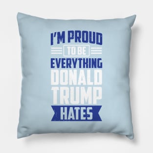 I'm Proud To Be Everything Donald Trump Hates Pillow