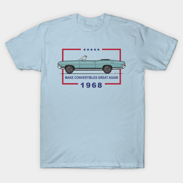 Discover Great Again-Tahoe Turquoise - 68 Galaxie Convertible - T-Shirt