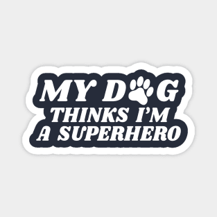 my dog thinks i'm a superhero Magnet