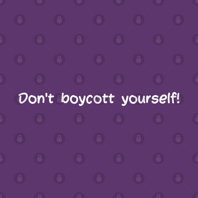 Don't boycott yourself by reflective mind