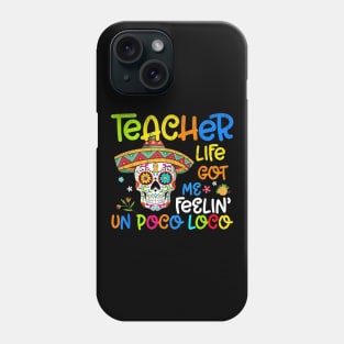 Teacher Life Got Me Feeling Un Poco Loco Skull Skeleton Phone Case