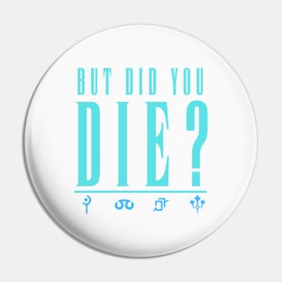 But Did You Die Pin