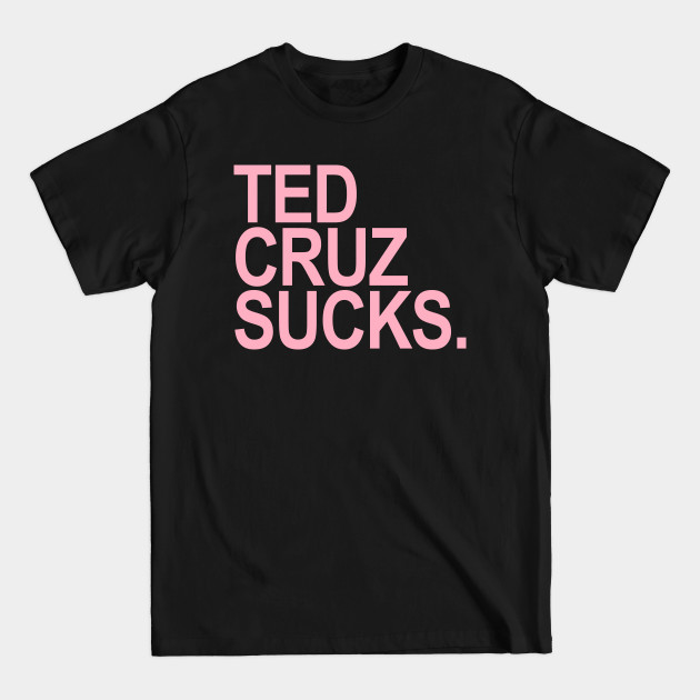 Discover Ted Cruz Sucks (pink 1) - Ted Cruz Sucks - T-Shirt