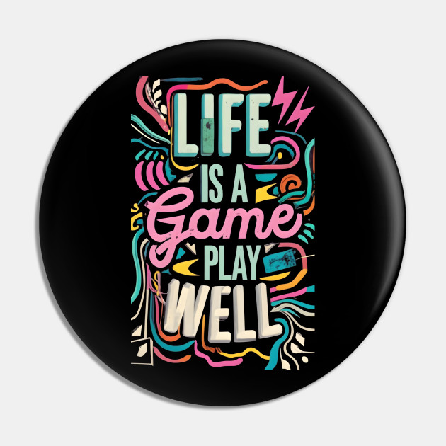 Life is a game; play it well - Quote - Pin