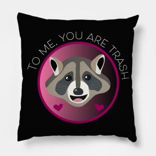 Romantic Raccoon Art – "To me, you are trash" (white text) Pillow