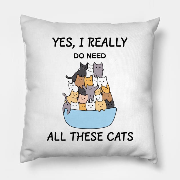 yes i really do need all these cats Pillow by Ilovethislife 