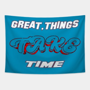 Great things Take Time, life matters cute mental health, mental health quotes gifts, great gift Tapestry