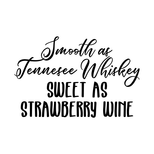 Download Smooth as Tennesee Whiskey, Sweet as Strawberry Wine ...