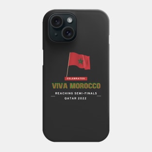 Viva MOROCCO - Let's Celebrate reaching Semi-Finals Qatar Football 2022 Phone Case