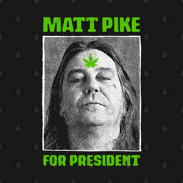 Matt Pike For President by fuzzdevil