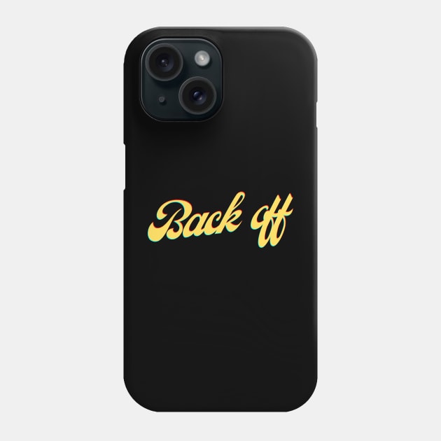 Back off Phone Case by DARKWAYER