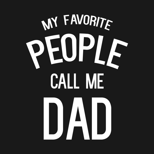 My Favorite People Call Me Dad T-Shirt by cleverth