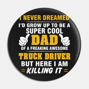 TRUCK DRIVER Dad  – Super Cool Dad Of Freaking Awesome TRUCK DRIVER Pin