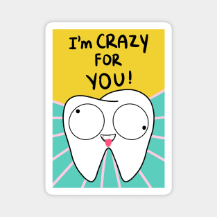 Tooth Illustration - I'm crazy for you! - for Dentists, Hygienists, Dental Assistants, Dental Students and anyone who loves teeth by Happimola Magnet