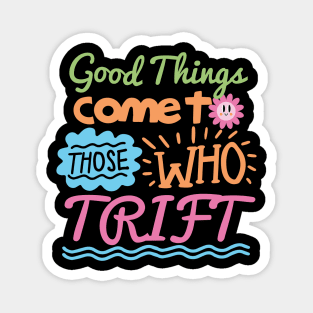 Good Things Come To Those Who Thrift Magnet