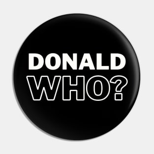 Donald Who? Pin