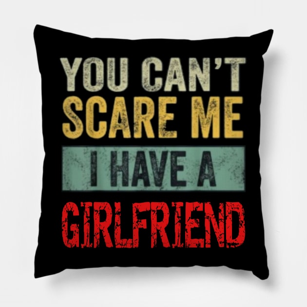 You can't scare me I have a Girlfriend Pillow by Tee Shop