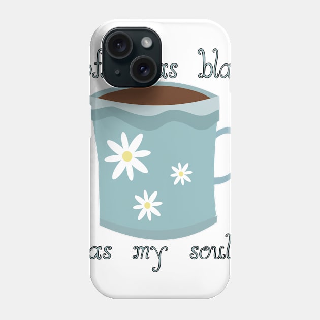 Coffee as black as my soul Phone Case by NatLeBrunDesigns