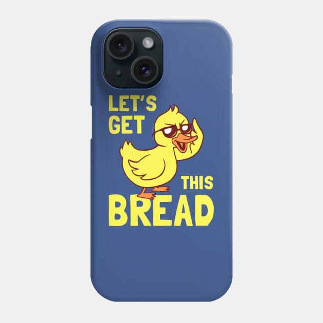 Let's Get This Bread Duck Phone Case by dumbshirts