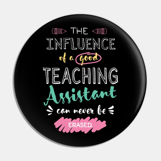 Teaching Assistant Appreciation Gifts - The influence can never be erased Pin by BetterManufaktur