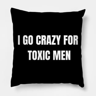 I go crazy for toxic men design Pillow