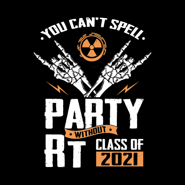 You Can't Spell Party Without RT Class Of 2021 Radiology Tech Skeleton Shirt For Men Women by Norine Linan 