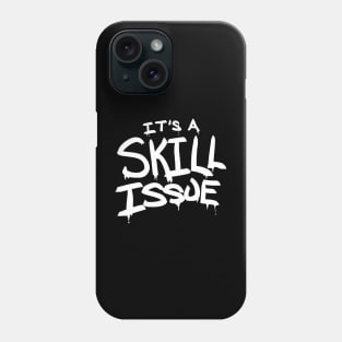 It's A Skill Issue Phone Case