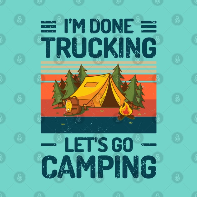 Im Done Trucking Lets Go Camping by Salt88