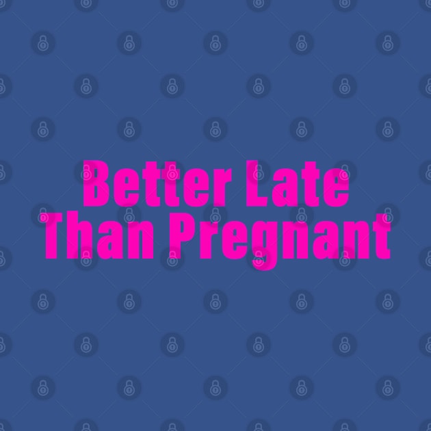 Better Late Than Pregnant by Golden Girls Quotes