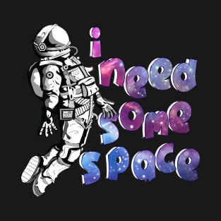 i need some space 2 T-Shirt