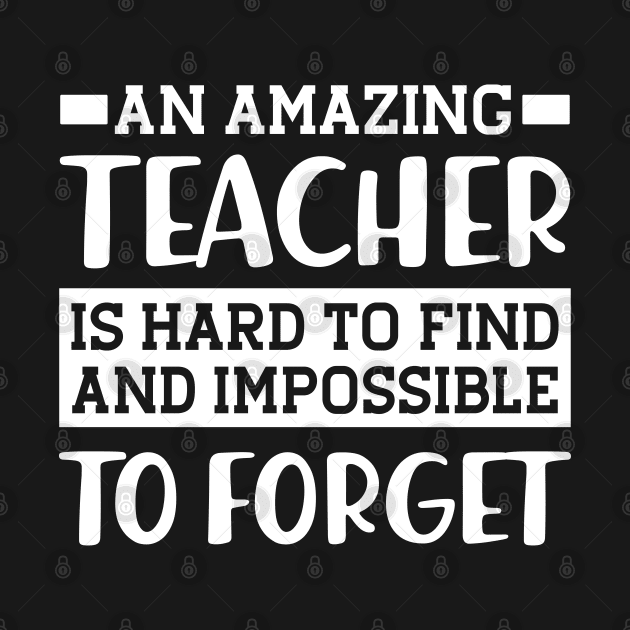 Teacher - An amazing teacher is hard to find and impossible to forget by KC Happy Shop