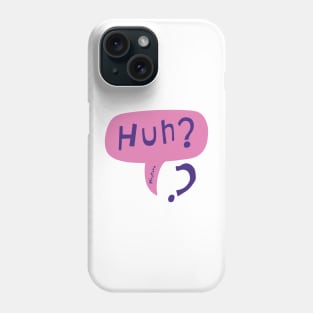 Huh? Phone Case