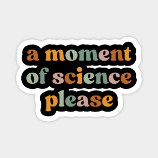 A Moment Of Science Please Magnet