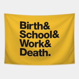 Birth & School & Work & Death. Tapestry