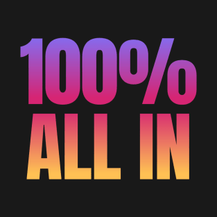 100% All In T-Shirt