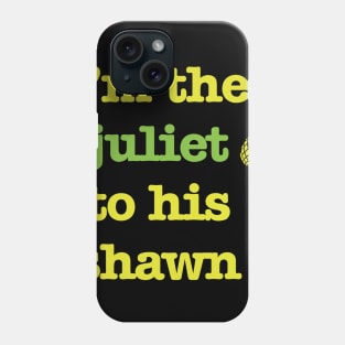 Juliet to his Shawn Phone Case