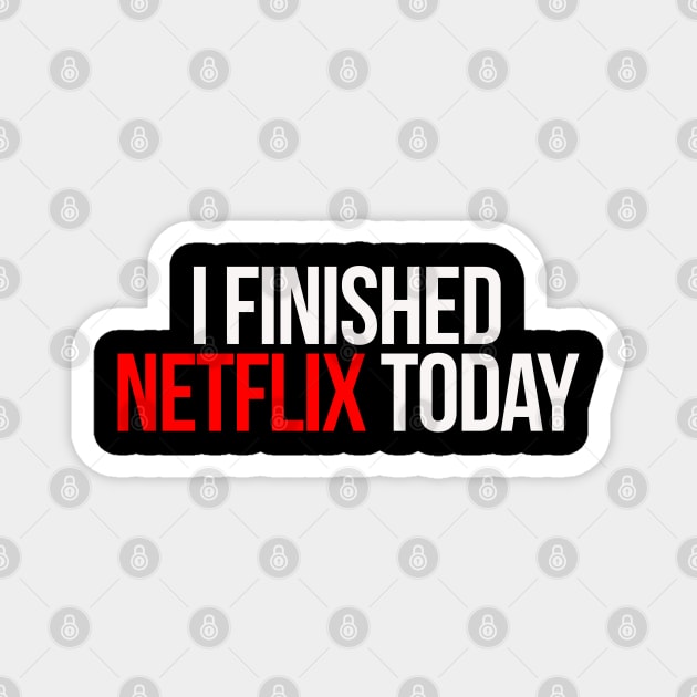 I Finished Netflix Today Magnet by HammerSonic